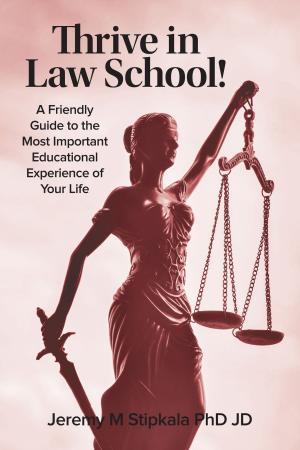 Cover of Thrive in Law School! A Friendly Guide to the Most Important Educational Experience of Your Life
