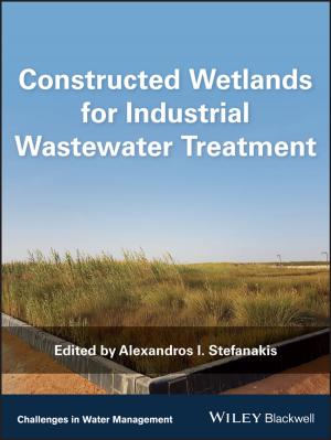 Cover of the book Constructed Wetlands for Industrial Wastewater Treatment by James M. Keller, Derong Liu, David B. Fogel