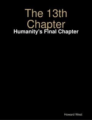 Cover of the book The 13th Chapter: Humanity's Final Chapter by Oluwagbemiga Olowosoyo