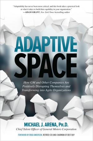 Cover of the book Adaptive Space: How GM and Other Companies are Positively Disrupting Themselves and Transforming into Agile Organizations by Devi Chadha
