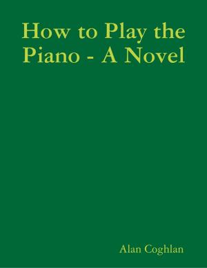 Cover of the book How to Play the Piano - A Novel by Karen Yarborough