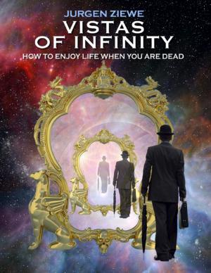 Cover of the book Vistas of Infinity - How to Enjoy Life When You Are Dead by Audrey Rey, Mina Hunt
