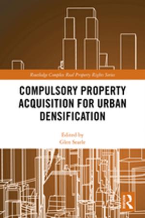 Cover of the book Compulsory Property Acquisition for Urban Densification by Bruce Choy, Danny D. Reible
