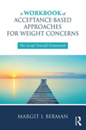 Cover of the book A Workbook of Acceptance-Based Approaches for Weight Concerns by Julen Etxabe