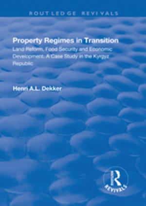 Cover of the book Property Regimes in Transition, Land Reform, Food Security and Economic Development: A Case Study in the Kyrguz Republic by Larry Kelley, Donald W. Jugenheimer