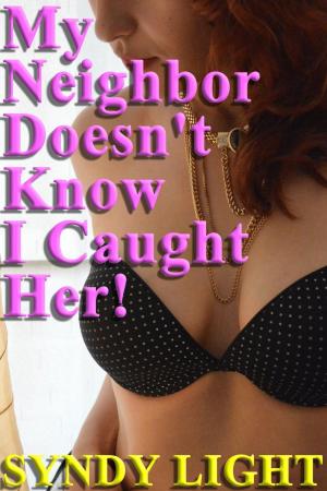 Cover of the book My Neighbor Doesn't Know I Caught Her! by EA Chapterhouse