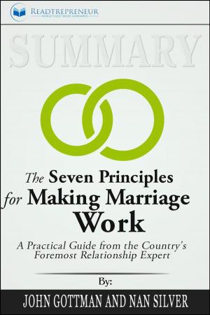 Cover of the book Summary of The Seven Principles for Making Marriage Work: A Practical Guide from the Country's Foremost Relationship Expert by John Gottman by Readtrepreneur Publishing