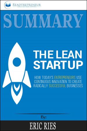 Cover of the book Summary of The Lean Startup: How Today's Entrepreneurs Use Continuous Innovation to Create Radically Successful Businesses by Eric Ries by Readtrepreneur Publishing