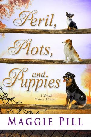 Cover of the book Peril, Plots, and Puppies by Maggie Pill
