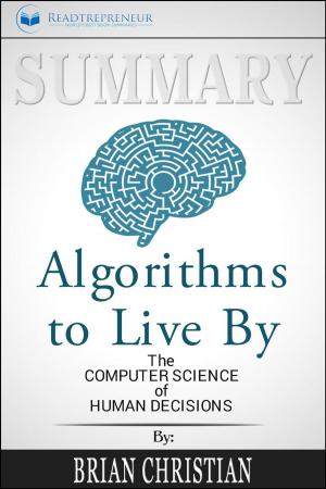 Cover of the book Summary: Algorithms to Live By: The Computer Science of Human Decisions by Nancy Hendrickson