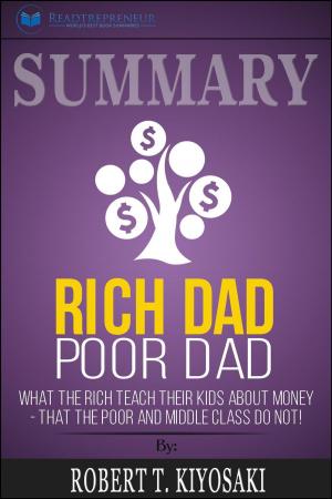 Cover of the book Summary of Rich Dad Poor Dad: What The Rich Teach Their Kids About Money - That The Poor And Middle Class Do Not! by Robert T. Kiyosaki by Ali Asadi