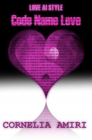 Cover of the book Code Name Love by Cornelia Amiri