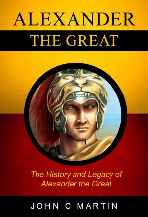 Book cover of Alexander the Great: The History and Legacy of Alexander The Great