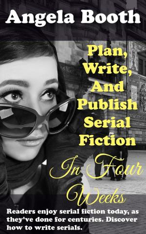 Cover of Plan, Write, And Publish Serial Fiction In Four Weeks