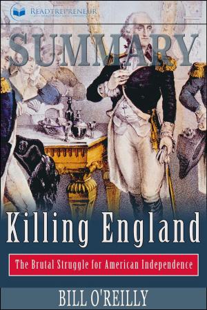 Cover of the book Summary of Killing England: The Brutal Struggle for American Independence by Bill O'Reilly by Readtrepreneur Publishing