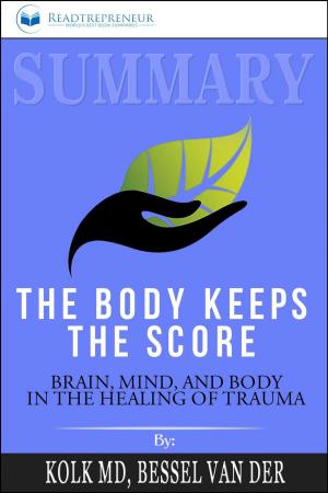 Cover of Summary of The Body Keeps the Score: Brain, Mind, and Body in the Healing of Trauma by Bessel van der Kolk MD