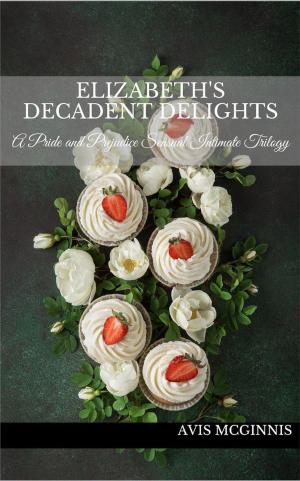 Book cover of Elizabeth's Decadent Delights: A Pride and Prejudice Sensual Intimate Collection