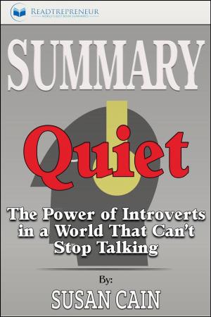 Cover of the book Summary of Quiet: The Power of Introverts in a World That Can't Stop Talking by Susan Cain by Readtrepreneur Publishing