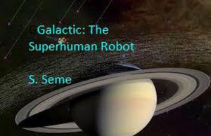Cover of the book Galactic: The Superhuman Robot by Prof. Dr. Christopher Thomas