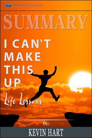 Cover of the book Summary of I Can't Make This Up: Life Lessons by Kevin Hart by Readtrepreneur Publishing