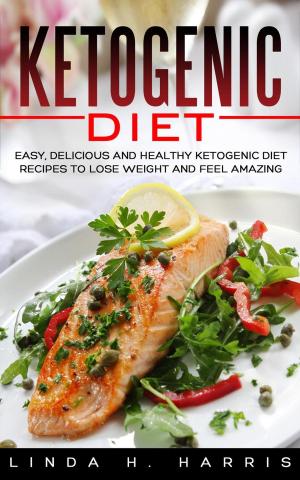 Cover of the book Ketogenic Diet: Easy, Delicious and Healthy Ketogenic Diet Recipes to Lose Weight and Feel Amazing by Amanda Hopkins