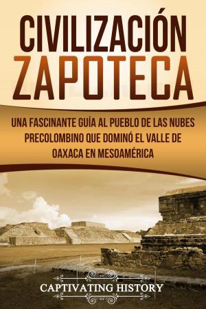 bigCover of the book Civilización Zapoteca: Una Fascinante Guía al Pueblo de las Nubes Precolombino Que Dominó el Valle de Oaxaca en Mesoamérica by 