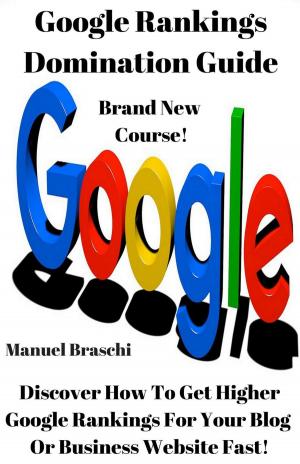 Cover of the book Google Rankings Domination Guide by Manuel Braschi