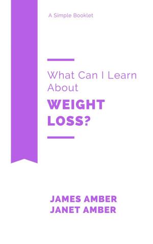 Cover of the book What Can I Learn About Weight Loss? by Janet Amber