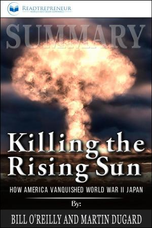 Cover of Summary of Killing the Rising Sun: How America Vanquished World War II Japan by Bill O'Reilly and Martin Dugard