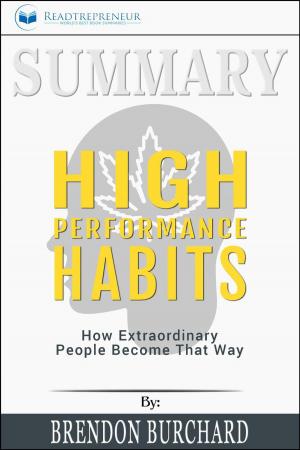 Cover of the book Summary of High Performance Habits: How Extraordinary People Become That Way by Brendon Burchard by Readtrepreneur Publishing