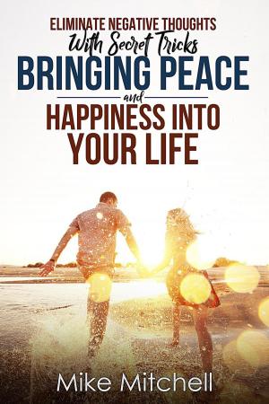 Book cover of Eliminate Negative Thoughts With Secret Tricks Bringing Peace And Happiness Into Your Life