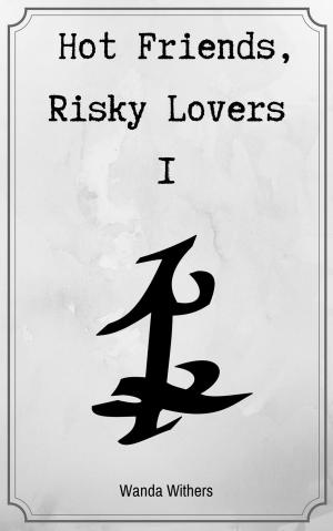Cover of the book Hot Friends, Risky Lovers 1 by Mazy Morris