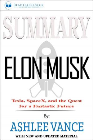 Cover of the book Summary of Elon Musk: Tesla, SpaceX, and the Quest for a Fantastic Future by Ashlee Vance by Readtrepreneur Publishing