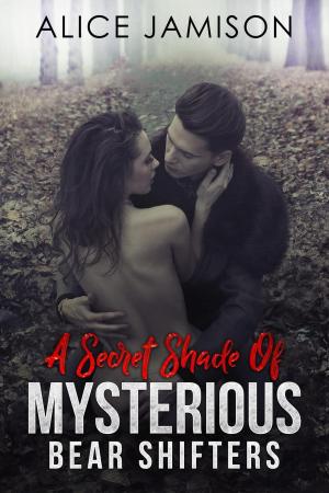 Cover of the book A Secret Shade Of Mysterious Bear Shifters by Alice Jamison