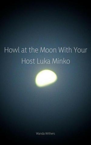 Book cover of Howl at the Moon With Your Host Luka Minko