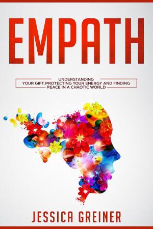 Cover of the book Empath: Understanding Your Gift, Protecting your Energy and Finding Peace in a Chaotic World by 劉軒Xuan Liu