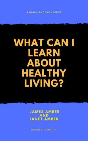 Cover of the book What Can I Learn About Healthy Living? by Alexa L. Fishback