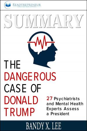 Cover of the book Summary of The Dangerous Case of Donald Trump: 37 Psychiatrists and Mental Health Experts Assess a President by Brandy X. Lee by Readtrepreneur Publishing