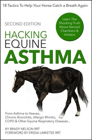 Book cover of Horse Asthma | Hacking Equine Asthma - 18 Tactics To Help Your Horse Catch a Breath Again | Heaves, Chronic Bronchitis, Allergic Rhinitis, COPD & Other Horse or Foal Respiratory Disease Treatment...