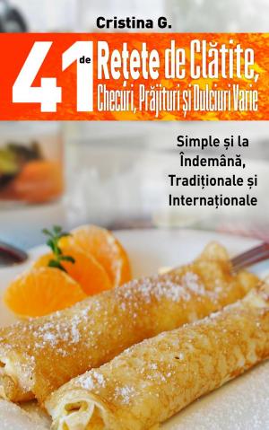 Cover of 41 de Retete de Clatite, Checuri, Prajituri si Dulciuri Varie