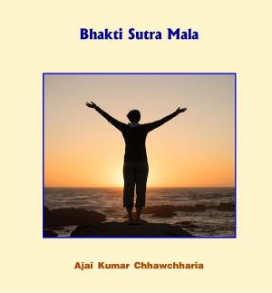 Cover of the book Bhakti Sutra Mala by Ajai Kumar Chhawchharia