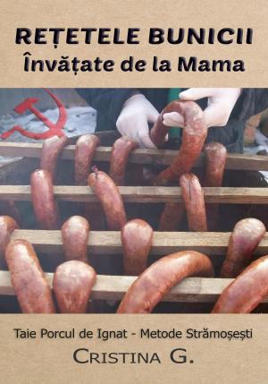 Book cover of Retetele Bunicii Invatate de la Mama: Taie Porcul de Ignat - Metode Stramosesti