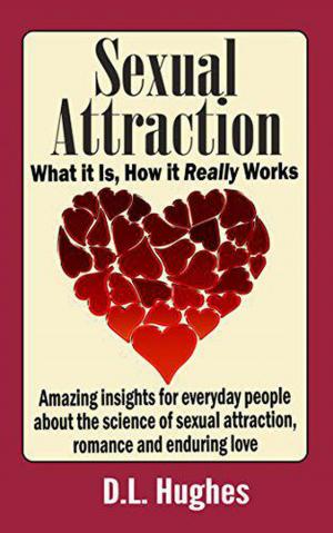 bigCover of the book Sexual Attraction What it Is, How it Really Works: Amazing Insights for Everyday People about the Science of Sexual Attraction, Romance and Enduring Love by 