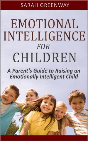 Cover of the book Emotional Intelligence for Children: A Parent’s Guide to Raising an Emotionally Intelligent Child by Vidal Schmill