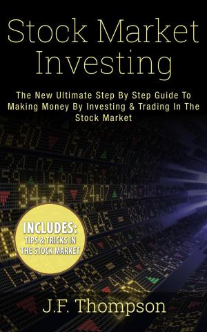Cover of Stock Market Investing: The New Ultimate Step By Step Guide To Making Money By Investing & Trading In The Stock Market