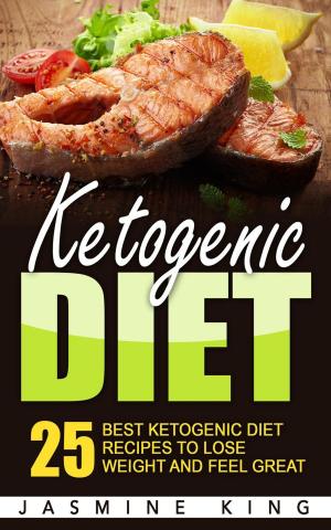 Book cover of Ketogenic Diet: 25 Best Ketogenic Diet Recipes to Lose Weight and Feel Great
