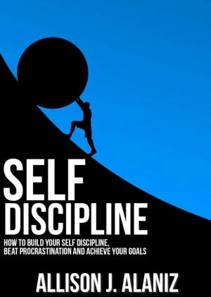 Cover of Self-Discipline: How to Build Your Self-Discipline, Beat Procrastination and Achieve Your Goals