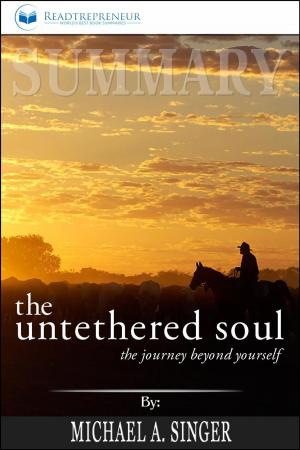 Cover of the book Summary of The Untethered Soul: The Journey Beyond Yourself by Michael A. Singer by Readtrepreneur Publishing