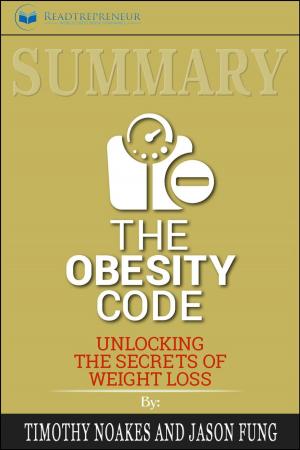 Cover of the book Summary of The Obesity Code: Unlocking the Secrets of Weight Loss by Dr. Jason Fung by Readtrepreneur Publishing