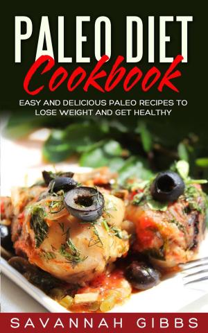 Cover of the book Paleo Diet Cookbook: Easy and Delicious Paleo Recipes to Lose Weight and Get Healthy by Lucía Bultó, Elena Maestre